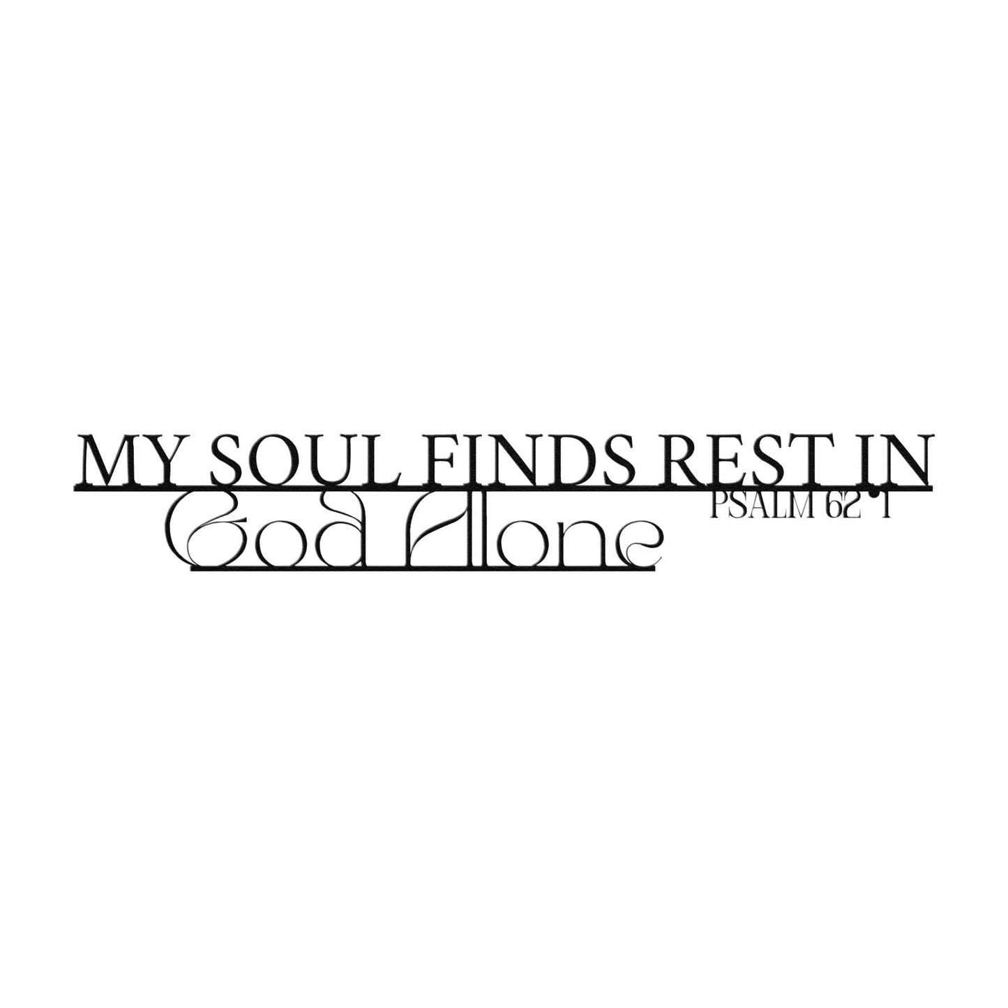 Psalm 62:1 My Soul Finds Rest in God Alone - Christian Metal Art - Kith and Kin Forever
